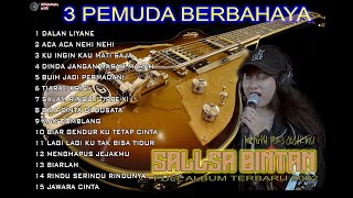 DALLAN LIYANE SALLSA BINTAN FEAT 3 PEMUDA BERBAHAYA FULL ALBUM TERBARU 2022 (TANPA IKLAN)