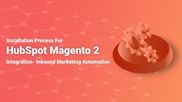 Installation Process for HubSpot Magento 2 Integration- Inbound Marketing Automation