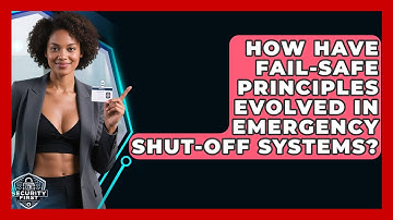 How Have Fail-safe Principles Evolved In Emergency Shut-off Systems? - SecurityFirstCorp.com