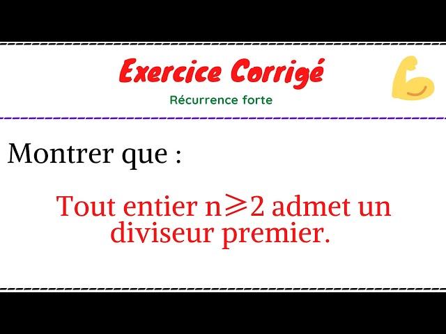 Tout entier n≥2 admet un diviseur premier (La récurrence forte) 