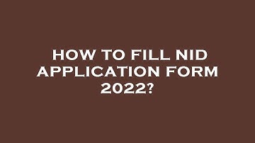 How to fill nid application form 2022?