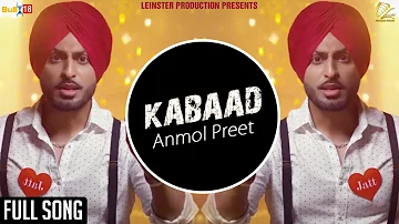 Kabaad (Full Song) | Anmol Preet | New Punjabi Songs 2018 | Leinster Productions