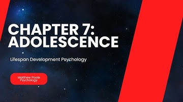 Lifespan Development Psychology - Chapter 7: Adolescence