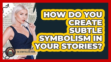 How Do You Create Subtle Symbolism In Your Stories? - The Storytellers Room