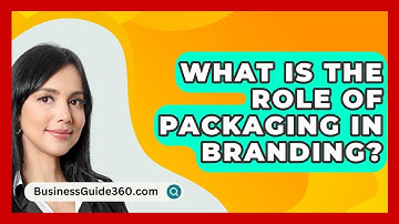 What Is The Role Of Packaging In Branding? - BusinessGuide360.com