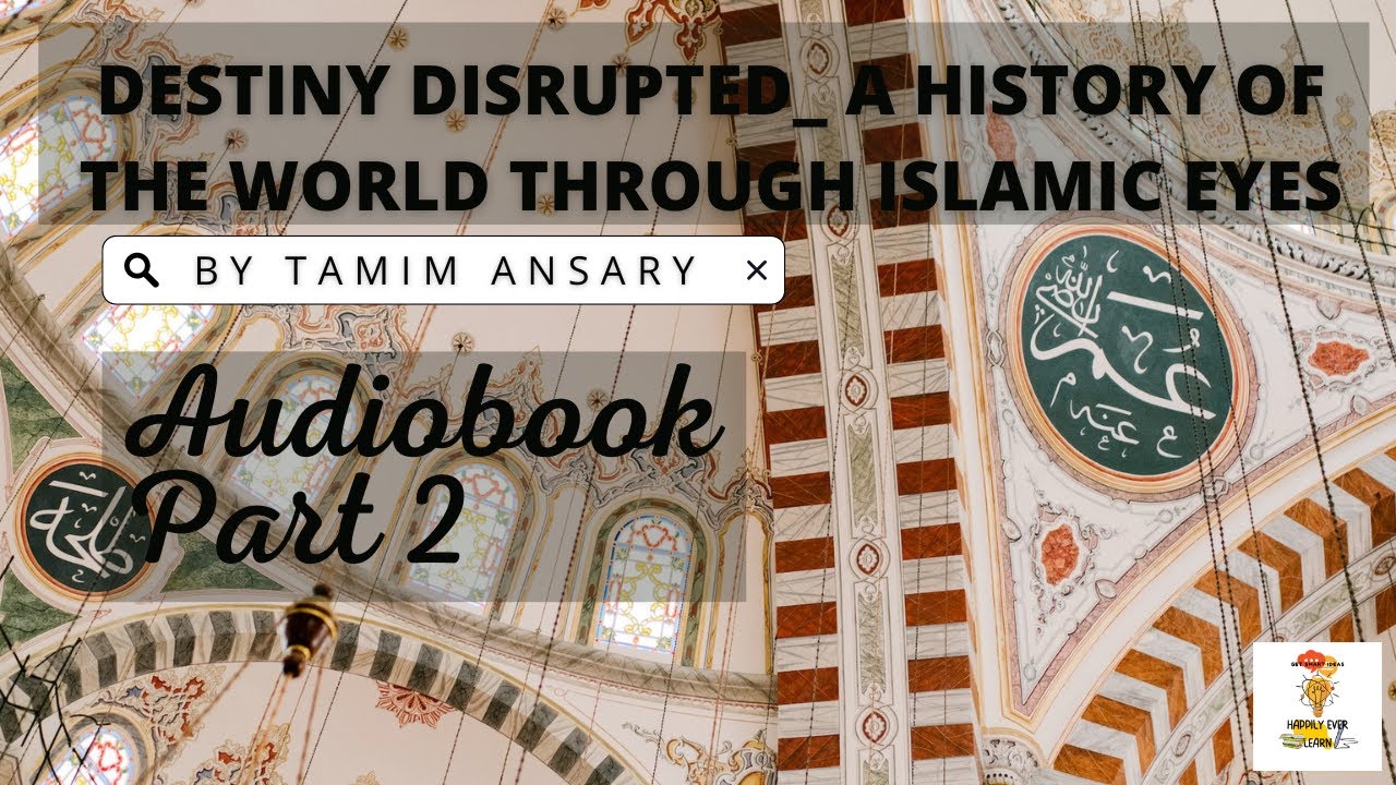 Audiobook: Destiny Disrupted_ A History of the World Through Islamic Eyes | Part 2 | A Detailed View