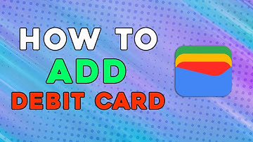 How To Add Debit Card To Google Wallet (Quick Tutorial)
