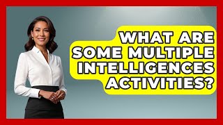 What Are Some Multiple Intelligences Activities? - Aspiring Teacher Guide