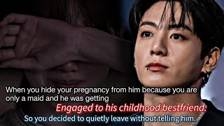 When you hide your pregnancy from him because you are only a maid and he was getting engaged -