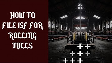 How To File ISF For Rolling Mills