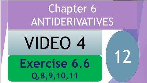 Exercise 6.6 (Last video 4) Q.8,9,10,11 Chapter 6 ANTIDERIVATIVES-Math Class 12 by mubeen ahmed