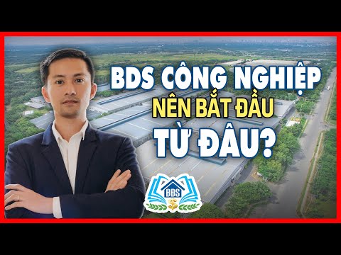 BẤT ĐỘNG SẢN CÔNG NGHIỆP NÊN BẮT ĐẦU TỪ ĐÂU | HVBDS