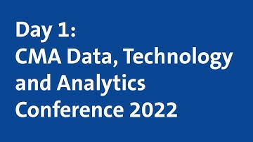 Day 1: CMA Data, Technology and Analytics Conference 2022