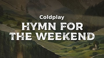 Coldplay - Hymn for the Weekend (lyrics)