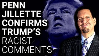Penn Jillette Confirms Trump's Wildly Racist Comments