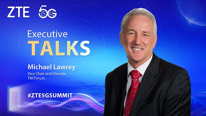 ZTE 5G Summit & User Congress | Michael Lawrey | Vice Chair and Director, TM Forum