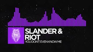 [Dubstep] - SLANDER & RIOT - You Don't Even Know Me