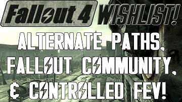 FALLOUT 4 Wishlist: Alternate Paths, Fallout Community, & Controlled FEV! (S3 - E3)