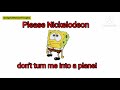 Please Nickelodeon don't turn me into a plane! (Spongebob)