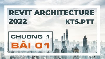 Revit 2022 | Bài 1- Người mới học Revit nên bắt đầu từ Video này (New Version)
