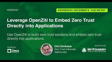 LF Live Webinar: Leverage OpenZiti To Embed Zero Trust Directly Into Applications