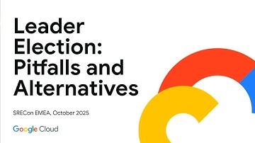 SREcon25 Europe/Middle East/Africa - Leader Election: Pitfalls and Alternatives