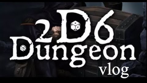 2d6 Dungeon vlog