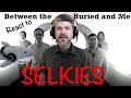 React to Between The Buried And Me | Selkies