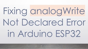 Fixing analogWrite Not Declared Error in Arduino ESP32
