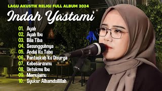 Indah Yastami 'Ayah Ibu' 'Syukur Alhamdulillah' | Lagu Akustik Terbaik | Full Album