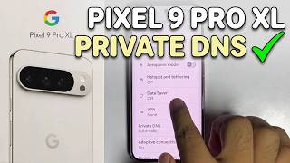 Google Pixel 9 Pro / XL: How to Add Private DNS