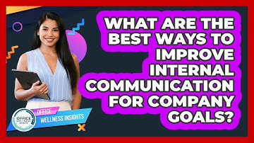 What Are The Best Ways To Improve Internal Communication For Company Goals?