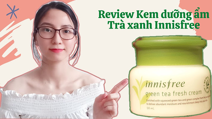 Kem dưỡng innisfree trà xanh review năm 2024