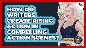 How Do Writers Create Rising Action In Compelling Action Scenes? - The Storytellers Room