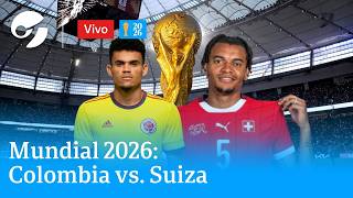 MUNDIAL 2026, EN VIVO: COLOMBIA VS. SUIZA