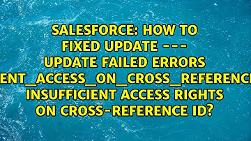 How to fixed UPDATE --- UPDATE FAILED ERRORS INSUFFICIENT_ACCESS_ON_CROSS_REFERENCE_ENTITY...