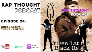 Rap Thought Podcast | Ep 24: Queen Latifah -Thought Reign | Full Episode