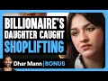 Billionaires daughter caught shoplifting  dhar mann bonus