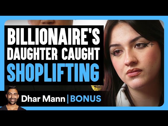 BILLIONAIRE'S Daughter Caught SHOPLIFTING | Dhar Mann Bonus! class=