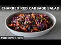 Charred Red Cabbage & Carrot Salad | Viral Charred Cabbage Perfected | Food Wishes