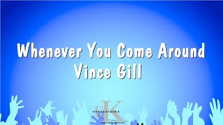Whenever You Come Around - Vince Gill (Karaoke Version)