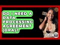 Do I Need A Data Processing Agreement (DPA)? - TheEmailToolbox.com