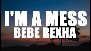 Lyrics: Bebe Rexha - I'm A Mess
