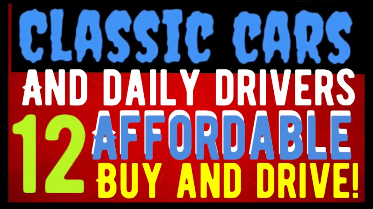 WHO SAID THESE HAD TO BE EXPENSIVE? 12 AFFORDABLE CLASSIC CAR DAILY ...