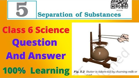 Question Answer | Separation of Substances | Chapter 5 | Science Class 6 | CBSE NCERT Solution