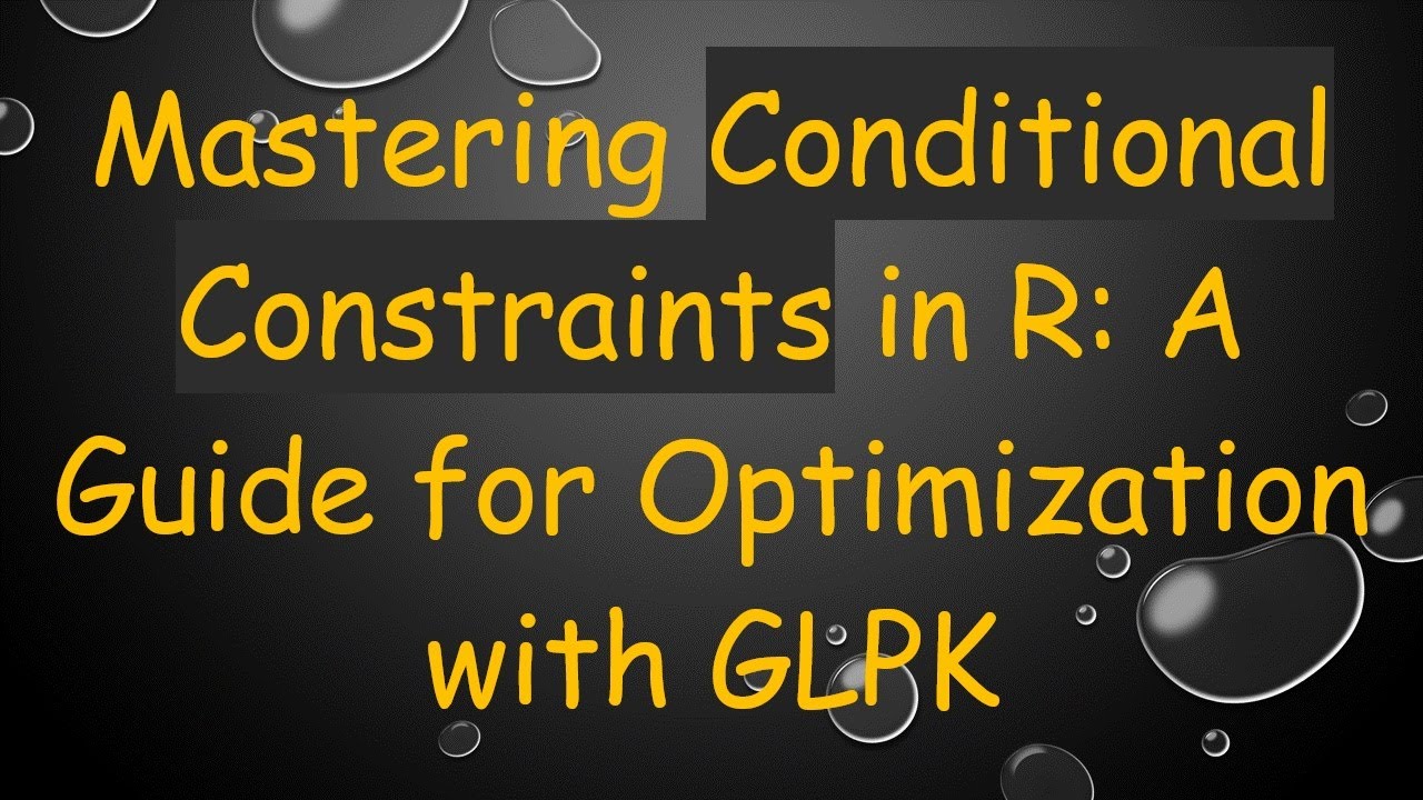 Mastering Conditional Constraints in R: A Guide for Optimization with ...