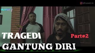 TRAGEDI GANTUNG DIRI Part#2 (Ruwet TV)