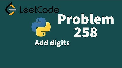 Leetcode Poblem 258. Add digits. Solution with python.