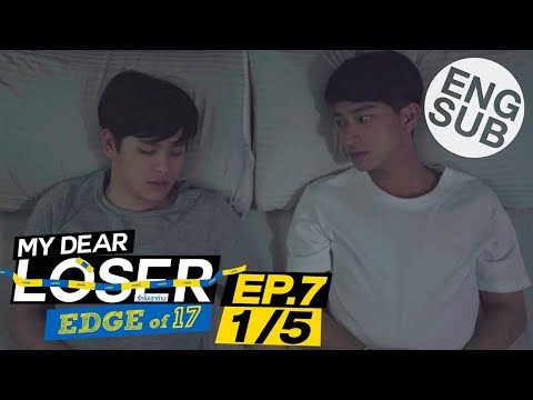 [Eng Sub] My Dear Loser รักไม่เอาถ่าน | ตอน Edge of 17 | EP.7 [1/5]
