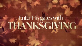 Enter His Gates With Thanksgiving (Mini Movie By Church Motion Graphics)
